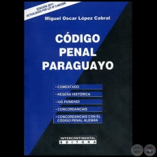 CÓDIGO PENAL PARAGUAYO - Autor: MIGUEL OSCAR LÓPEZ CABRAL - Año 2011